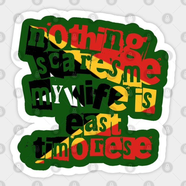 East Timor Nothing Scares Me My Wife Is Timorese Funny Sticker by Yesteeyear